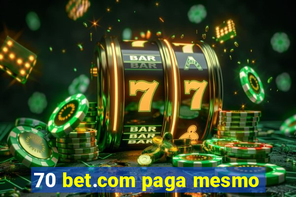 70 bet.com paga mesmo